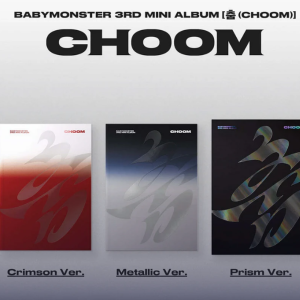 BABYMONSTER - CHOOM (CRIMSON, METALLIC, PRISM VER.) + EUROPE GROUP VIDEO CALL EVENT- PRE-ORDER