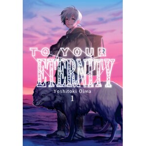 TO YOUR ETERNITY - VOL. 1